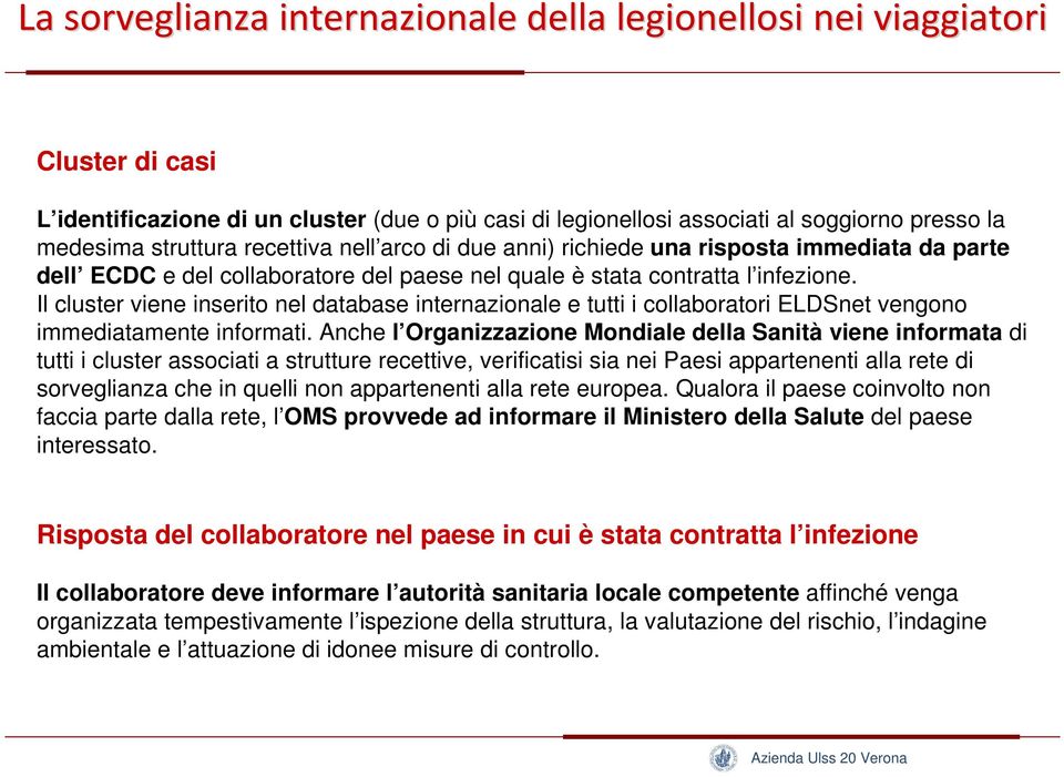 Il cluster viene inserito nel database internazionale e tutti i collaboratori ELDSnet vengono immediatamente informati.