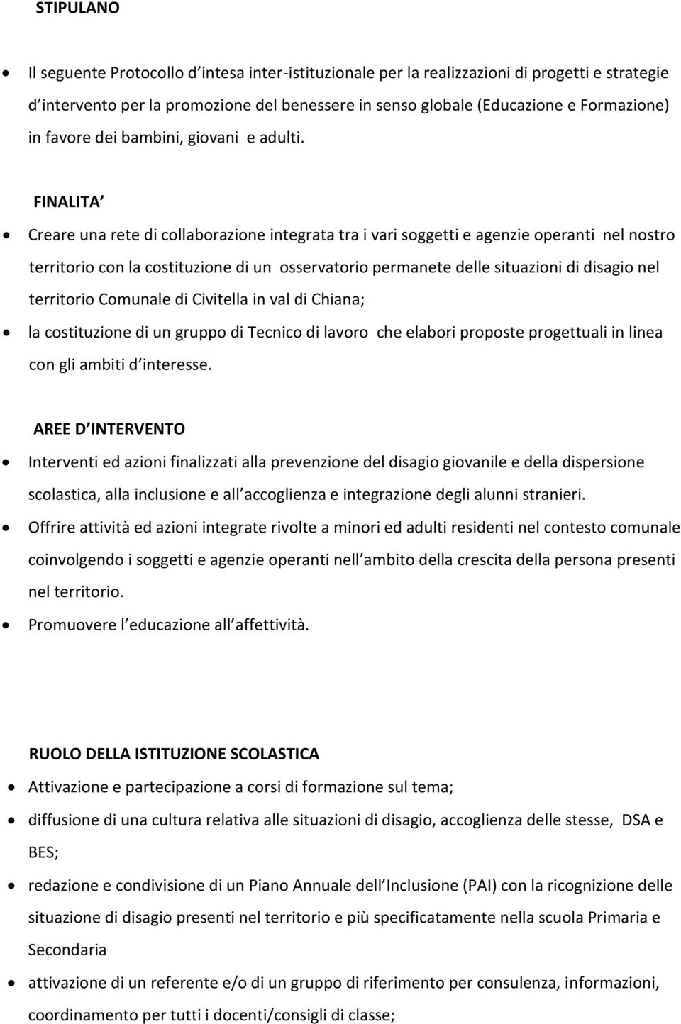 FINALITA Creare una rete di collaborazione integrata tra i vari soggetti e agenzie operanti nel nostro territorio con la costituzione di un osservatorio permanete delle situazioni di disagio nel