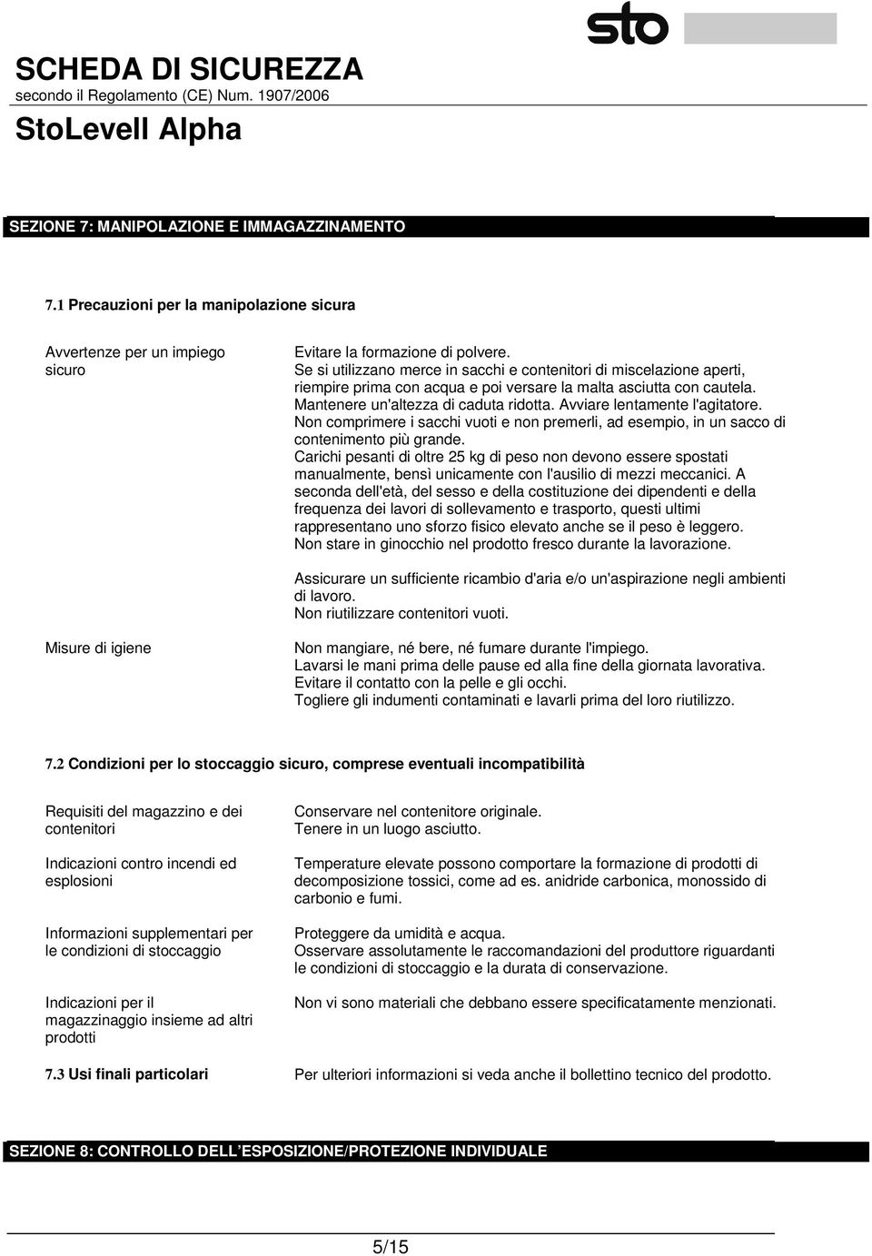 Avviare lentamente l'agitatore. Non comprimere i sacchi vuoti e non premerli, ad esempio, in un sacco di contenimento più grande.