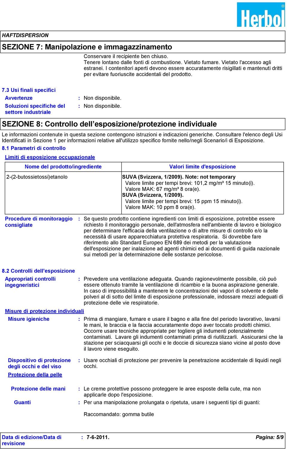 3 Usi finali specifici Avvertenze Soluzioni specifiche del settore industriale SEZIONE 8 Controllo dell esposizione/protezione individuale Le informazioni contenute in questa sezione contengono