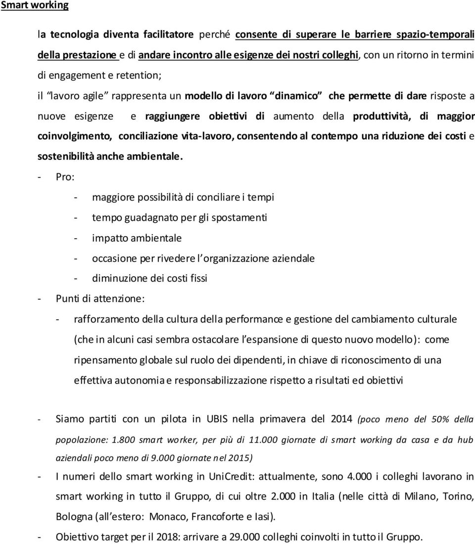 maggior coinvolgimento, conciliazione vita-lavoro, consentendo al contempo una riduzione dei costi e sostenibilità anche ambientale.