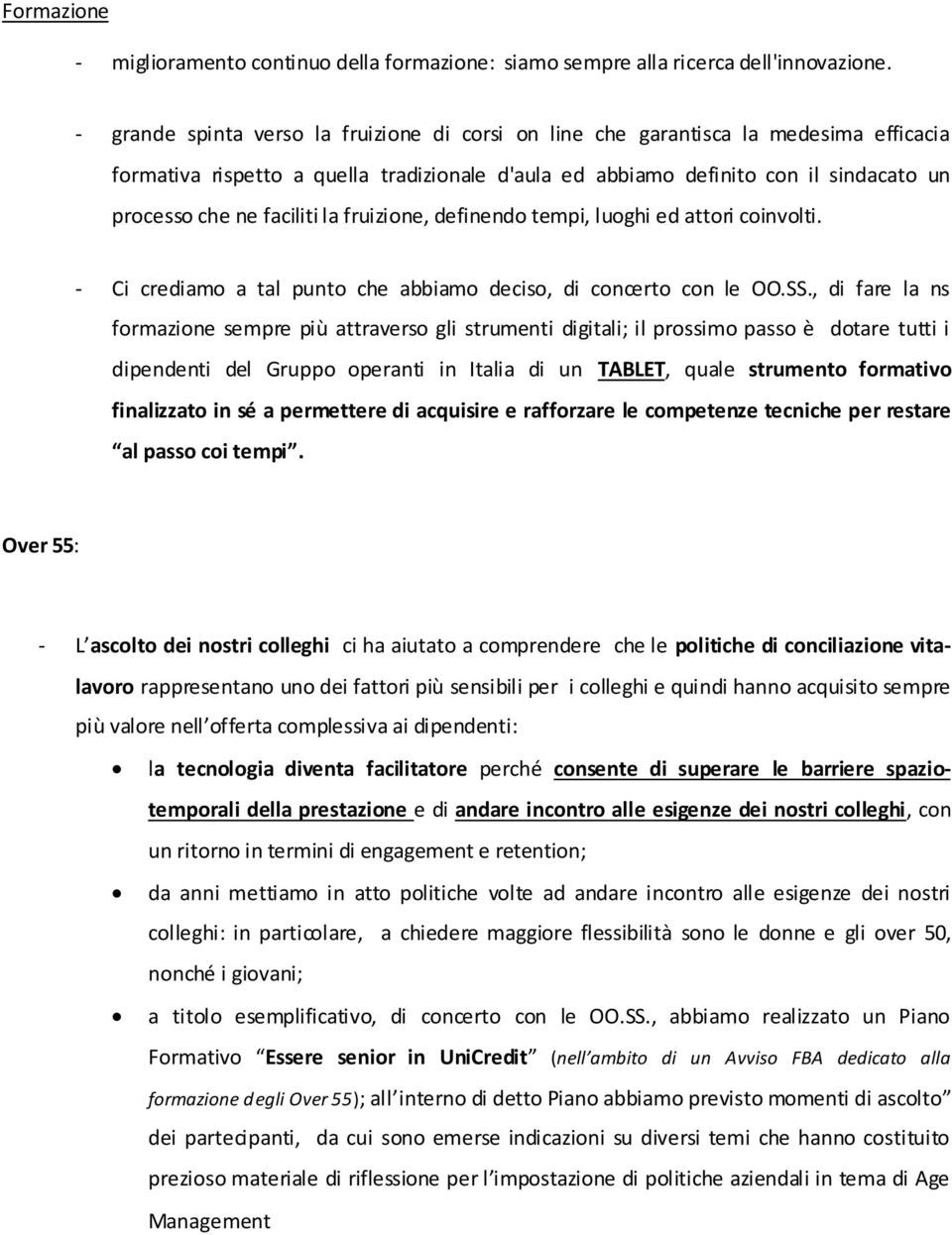 faciliti la fruizione, definendo tempi, luoghi ed attori coinvolti. - Ci crediamo a tal punto che abbiamo deciso, di concerto con le OO.SS.