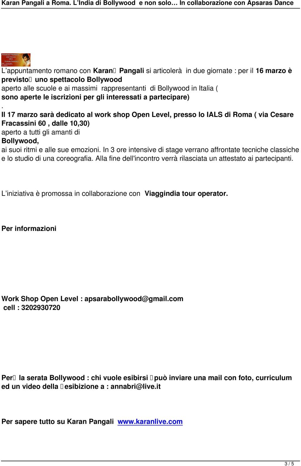 Il 17 marzo sarà dedicato al work shop Open Level, presso lo IALS di Roma ( via Cesare Fracassini 60, dalle 10,30) aperto a tutti gli amanti di Bollywood, ai suoi ritmi e alle sue emozioni.