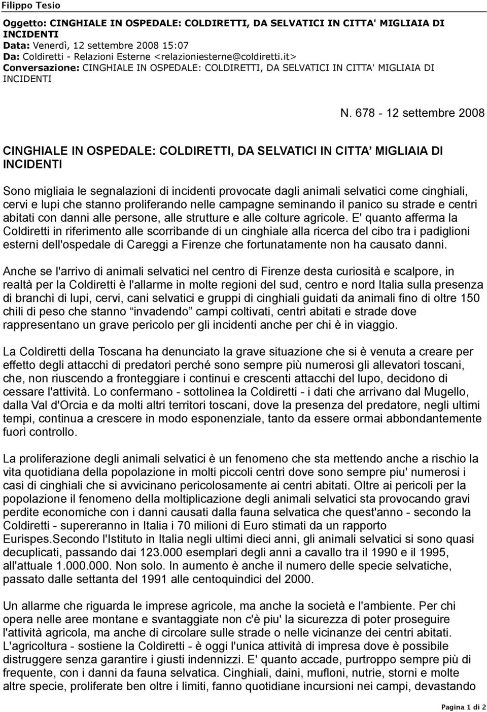 678-12 settembre 2008 CINGHIALE IN OSPEDALE: COLDIRETTI, DA SELVATICI IN CITTA MIGLIAIA DI INCIDENTI Sono migliaia le segnalazioni di incidenti provocate dagli animali selvatici come cinghiali, cervi