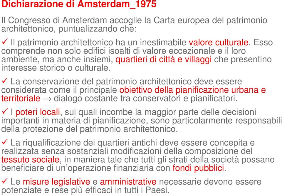 La conservazione del patrimonio architettonico deve essere considerata come il principale obiettivo della pianificazione urbana e territoriale dialogo costante tra conservatori e pianificatori.