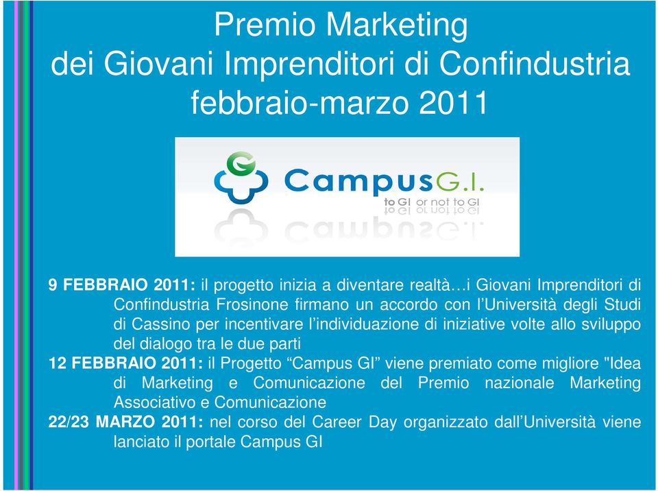 allo sviluppo del dialogo tra le due parti 12 FEBBRAIO 2011: il Progetto Campus GI viene premiato come migliore "Idea di Marketing e Comunicazione del