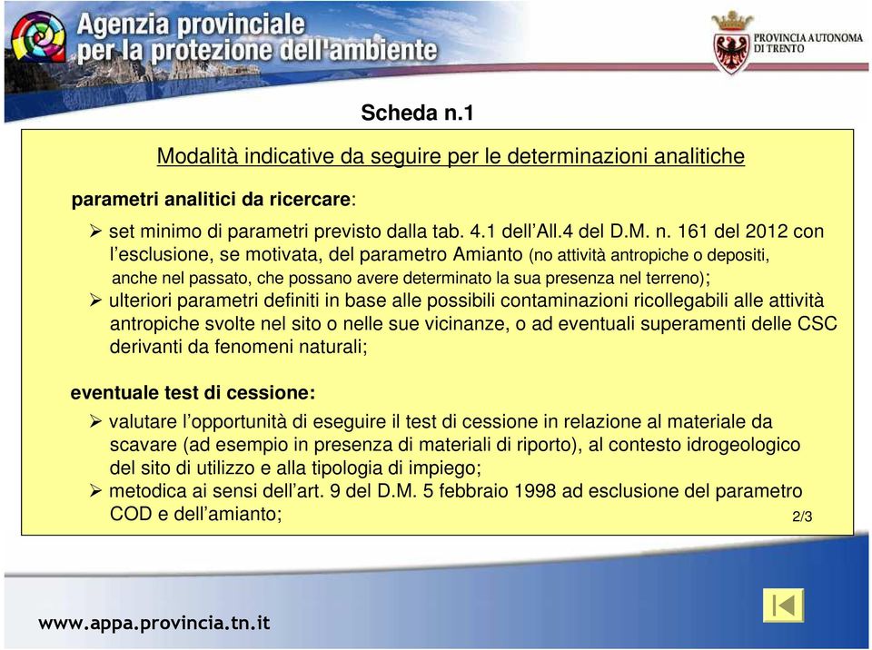 161 del 2012 con l esclusione, se motivata, del parametro Amianto (no attività antropiche o depositi, anche nel passato, che possano avere determinato la sua presenza nel terreno); ulteriori