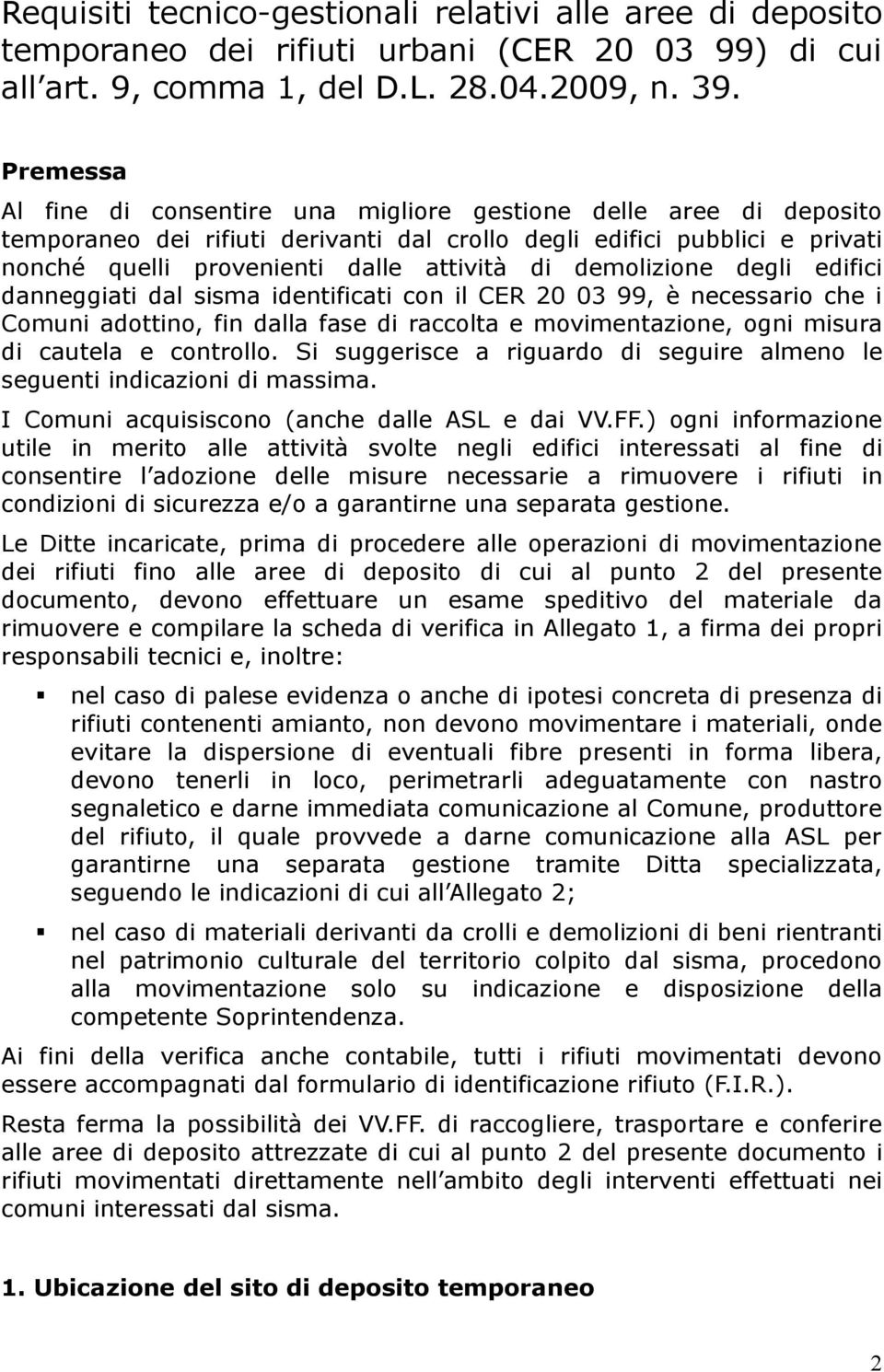 demolizione degli edifici danneggiati dal sisma identificati con il CER 20 03 99, è necessario che i Comuni adottino, fin dalla fase di raccolta e movimentazione, ogni misura di cautela e controllo.