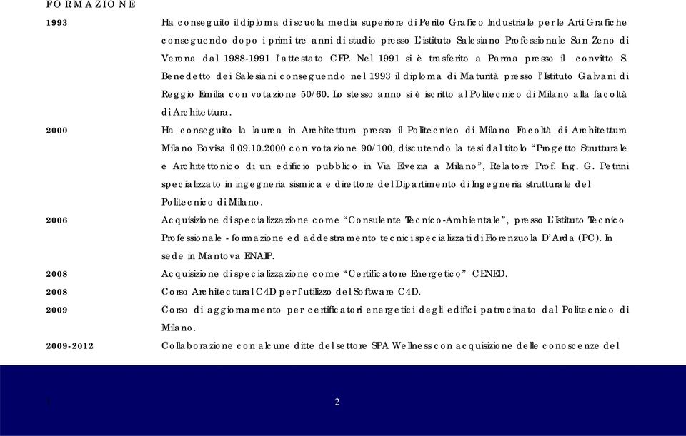 Benedetto dei Salesiani conseguendo nel 1993 il diploma di Maturità presso l Istituto Galvani di Reggio Emilia con votazione 50/60.