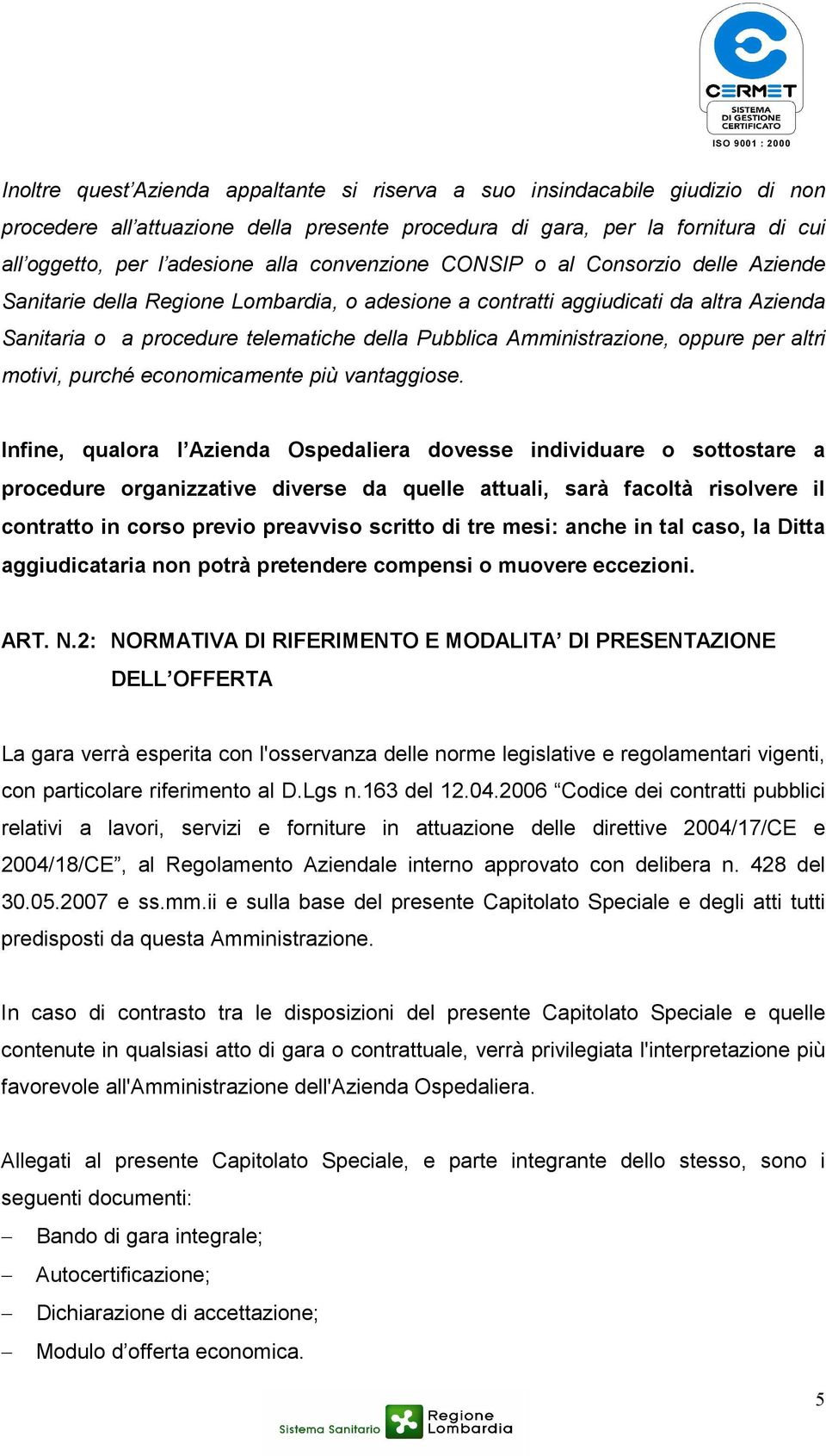 Amministrazione, oppure per altri motivi, purché economicamente più vantaggiose.