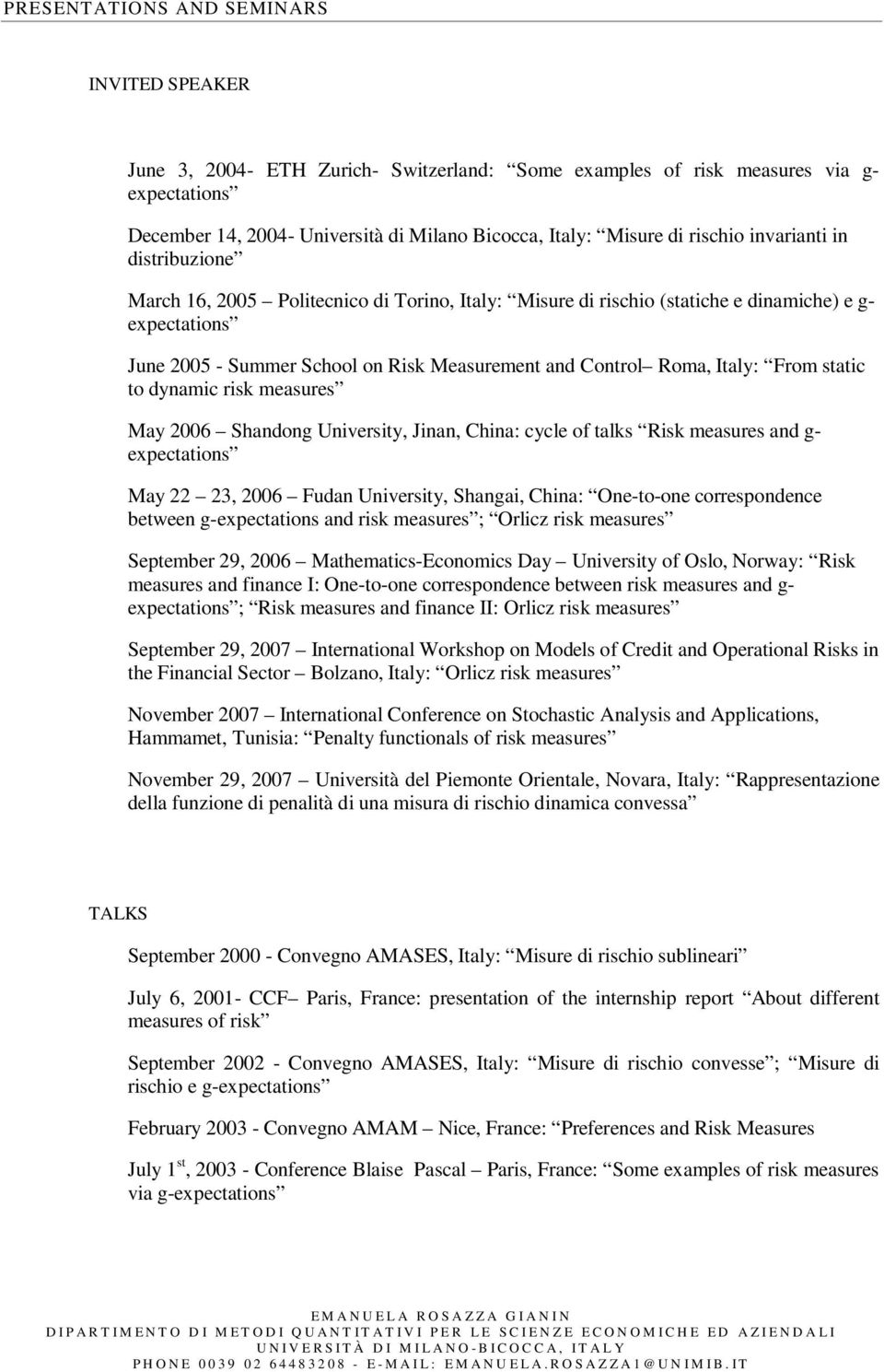 Roma, Italy: From static to dynamic risk measures May 2006 Shandong University, Jinan, China: cycle of talks Risk measures and g- expectations May 22 23, 2006 Fudan University, Shangai, China: