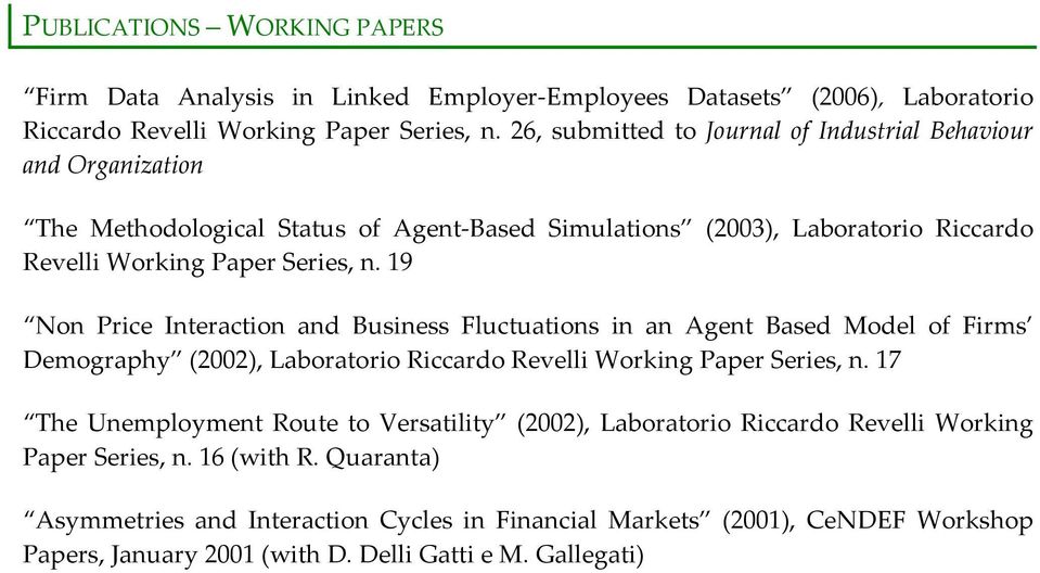 19 Non Price Interaction and Business Fluctuations in an Agent Based Model of Firms Demography (2002), Laboratorio Riccardo Revelli Working Paper Series, n.