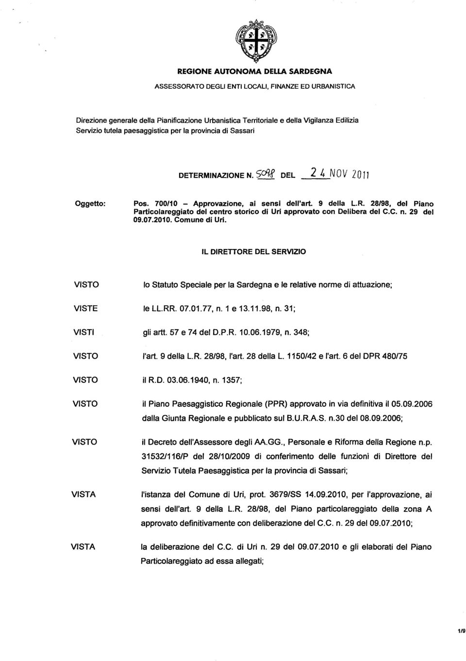 31; VISTI gli artt. 57 e 74 del D.P.R 10.06.1979, n. 348; VISTO l'art. 9 della L.R 28/98, l'art. 28 della L. 1150/42 e l'art. 6 del DPR 480175 VISTO il RD. 03.06.1940, n.