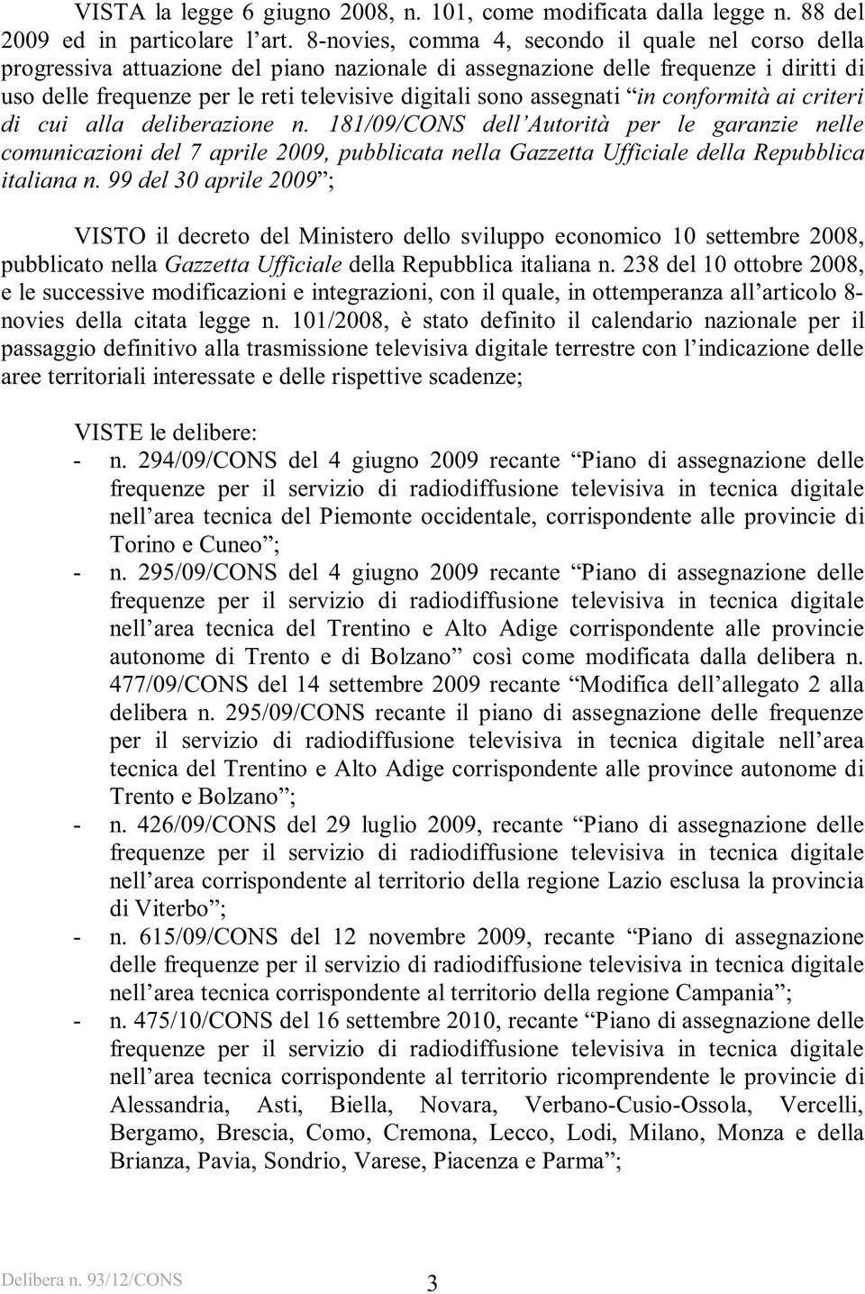 assegnati in conformità ai criteri di cui alla deliberazione n.