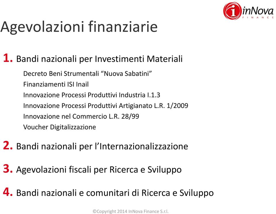 Innovazione Processi Produttivi Industria I.1.3 Innovazione Processi Produttivi Artigianato L.R.