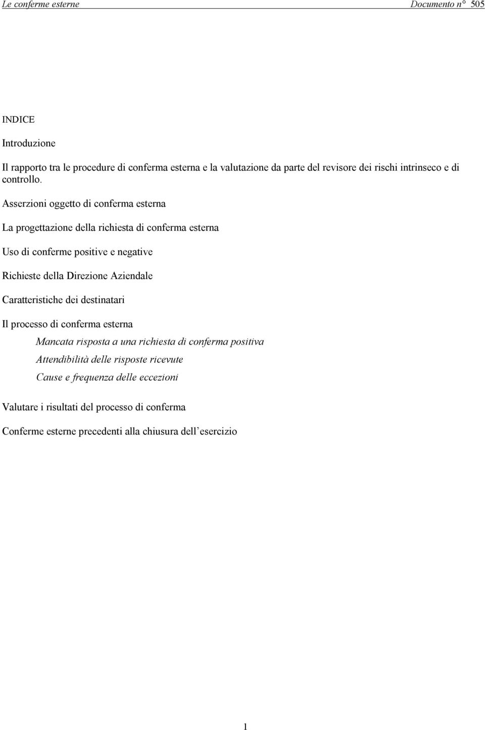 Direzione Aziendale Caratteristiche dei destinatari Il processo di conferma esterna Mancata risposta a una richiesta di conferma positiva