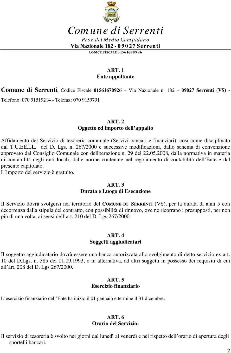 267/2000 e successive modificazioni, dallo schema di convenzione approvato dal Consiglio Comunale con deliberazione n. 29 del 22.05.