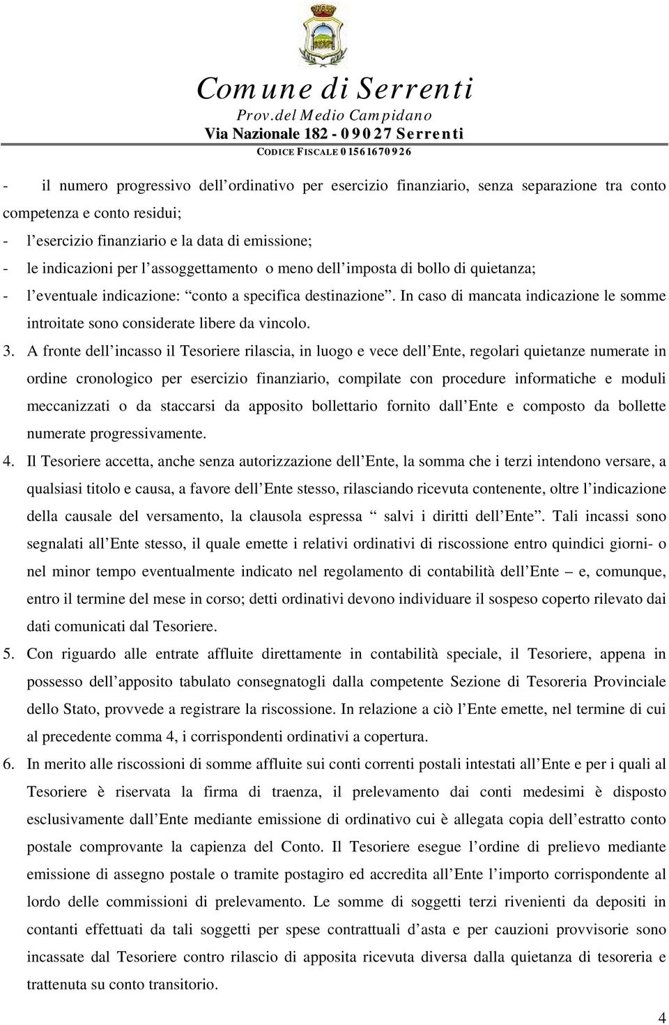 In caso di mancata indicazione le somme introitate sono considerate libere da vincolo. 3.