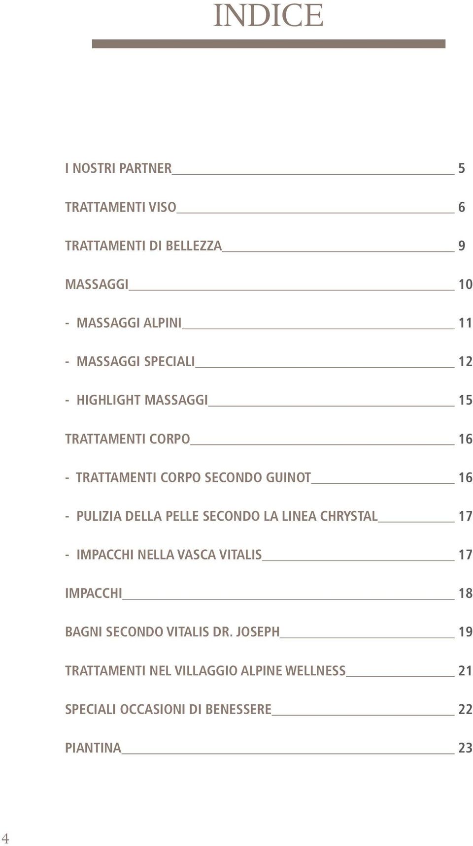 PULIZIA DELLA PELLE SECONDO LA LINEA CHRYSTAL 17 - IMPACCHI NELLA VASCA VITALIS 17 IMPACCHI 18 BAGNI SECONDO