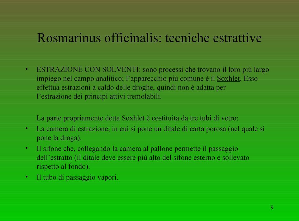 La parte propriamente detta Soxhlet è costituita da tre tubi di vetro: La camera di estrazione, in cui si pone un ditale di carta porosa (nel quale si pone la droga).