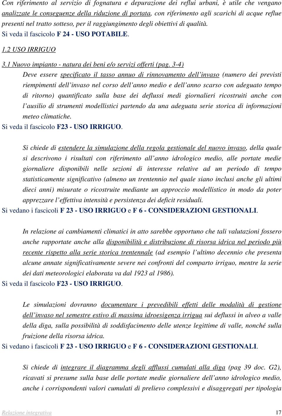 3-4) Deve essere specificato il tasso annuo di rinnovamento dell invaso (numero dei previsti riempimenti dell invaso nel corso dell anno medio e dell anno scarso con adeguato tempo di ritorno)