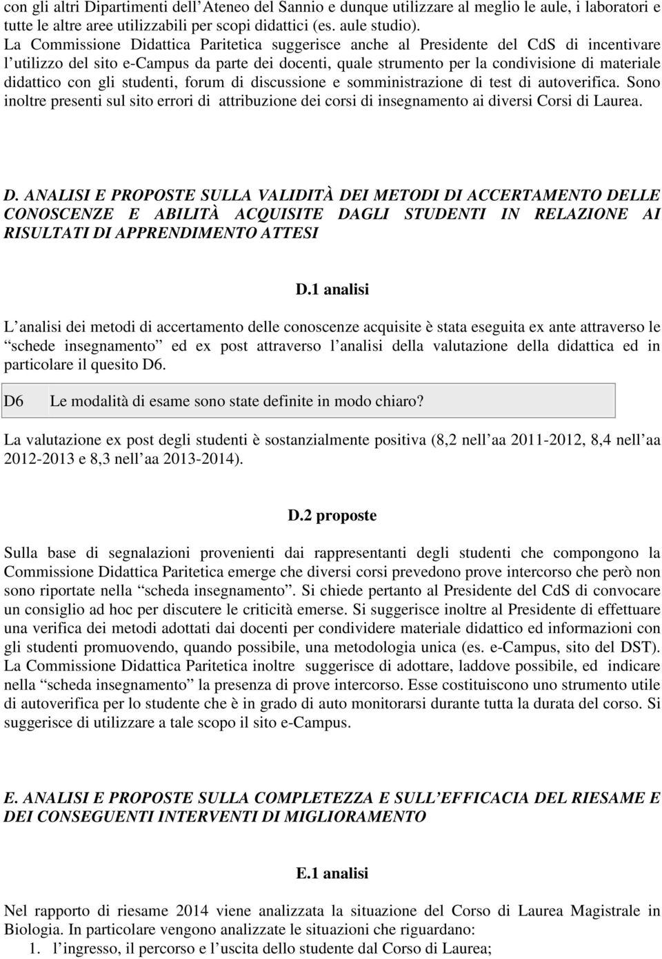 con gli studenti, forum di discussione e somministrazione di test di autoverifica. Sono inoltre presenti sul sito errori di attribuzione dei corsi di insegnamento ai diversi Corsi di Laurea. D.