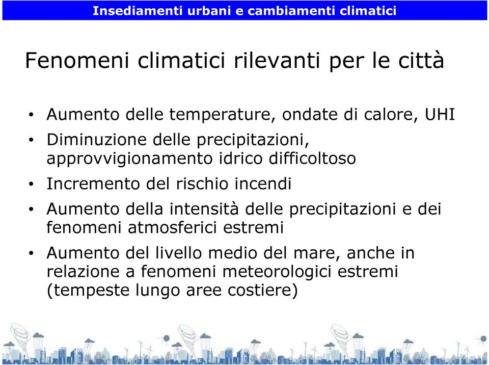 Incremento del rischio incendi Aumento della intensità delle precipitazioni e dei fenomeni atmosferici