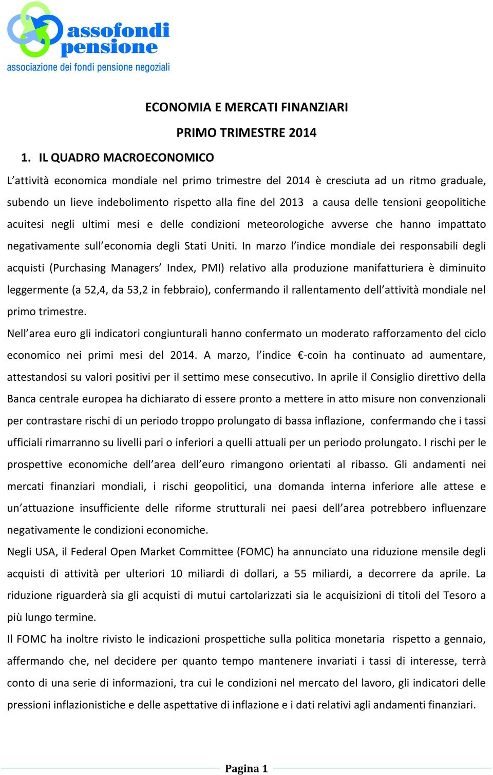 geopolitiche acuitesi negli ultimi mesi e delle condizioni meteorologiche avverse che hanno impattato negativamente sull economia degli Stati Uniti.