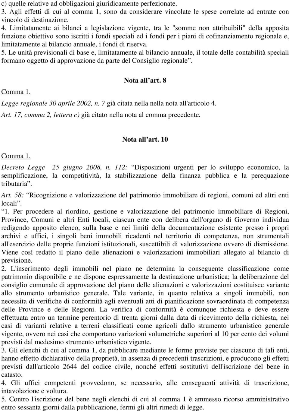 e, limitatamente al bilancio annuale, i fondi di riserva. 5.