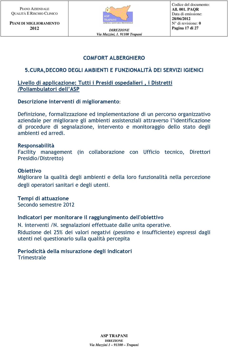 Definizione, formalizzazione ed implementazione di un percorso organizzativo aziendale per migliorare gli ambienti assistenziali attraverso l identificazione di procedure di segnalazione, intervento