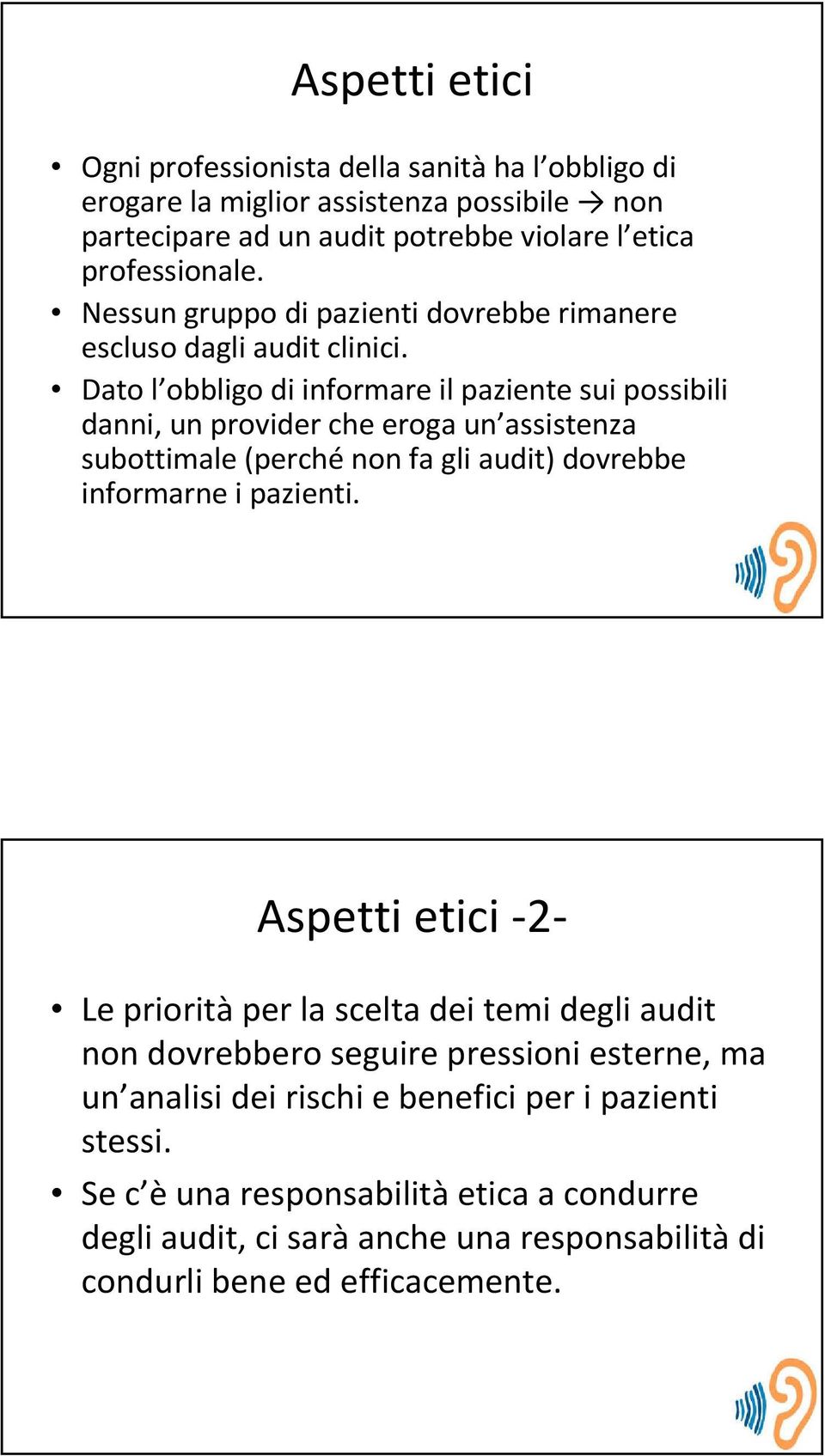 Dato l obbligo di informare il paziente sui possibili danni, un provider che eroga un assistenza subottimale (perché non fa gli audit) dovrebbe informarne i pazienti.