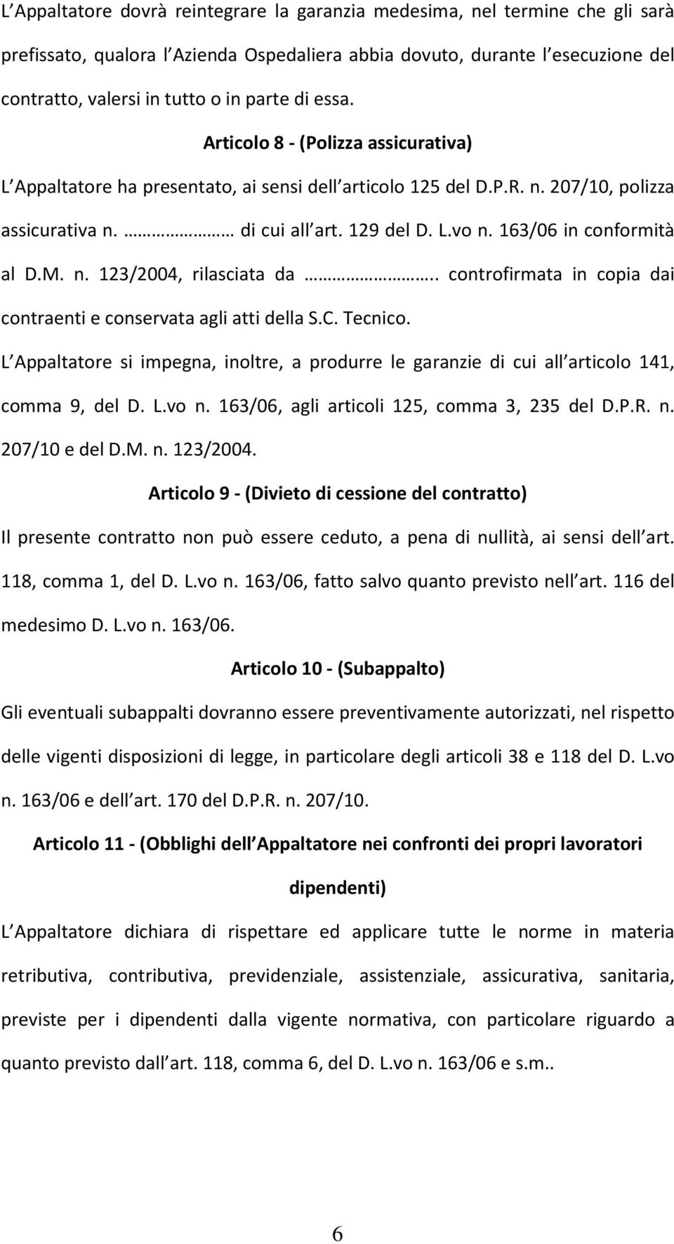 163/06 in conformità al D.M. n. 123/2004, rilasciata da.. controfirmata in copia dai contraenti e conservata agli atti della S.C. Tecnico.