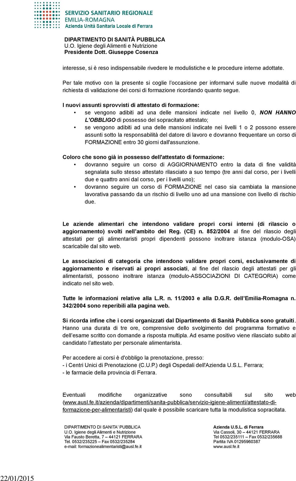 I nuovi assunti sprovvisti di attestato di formazione: se vengono adibiti ad una delle mansioni indicate nel livello 0, NON HANNO L'OBBLIGO di possesso del sopracitato attestato; se vengono adibiti