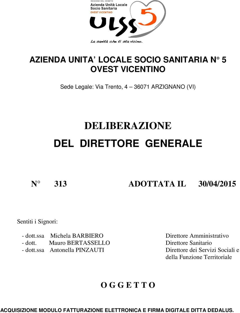 ssa Michela BARBIERO Direttore Amministrativo - dott. Mauro BERTASSELLO Direttore Sanitario - dott.