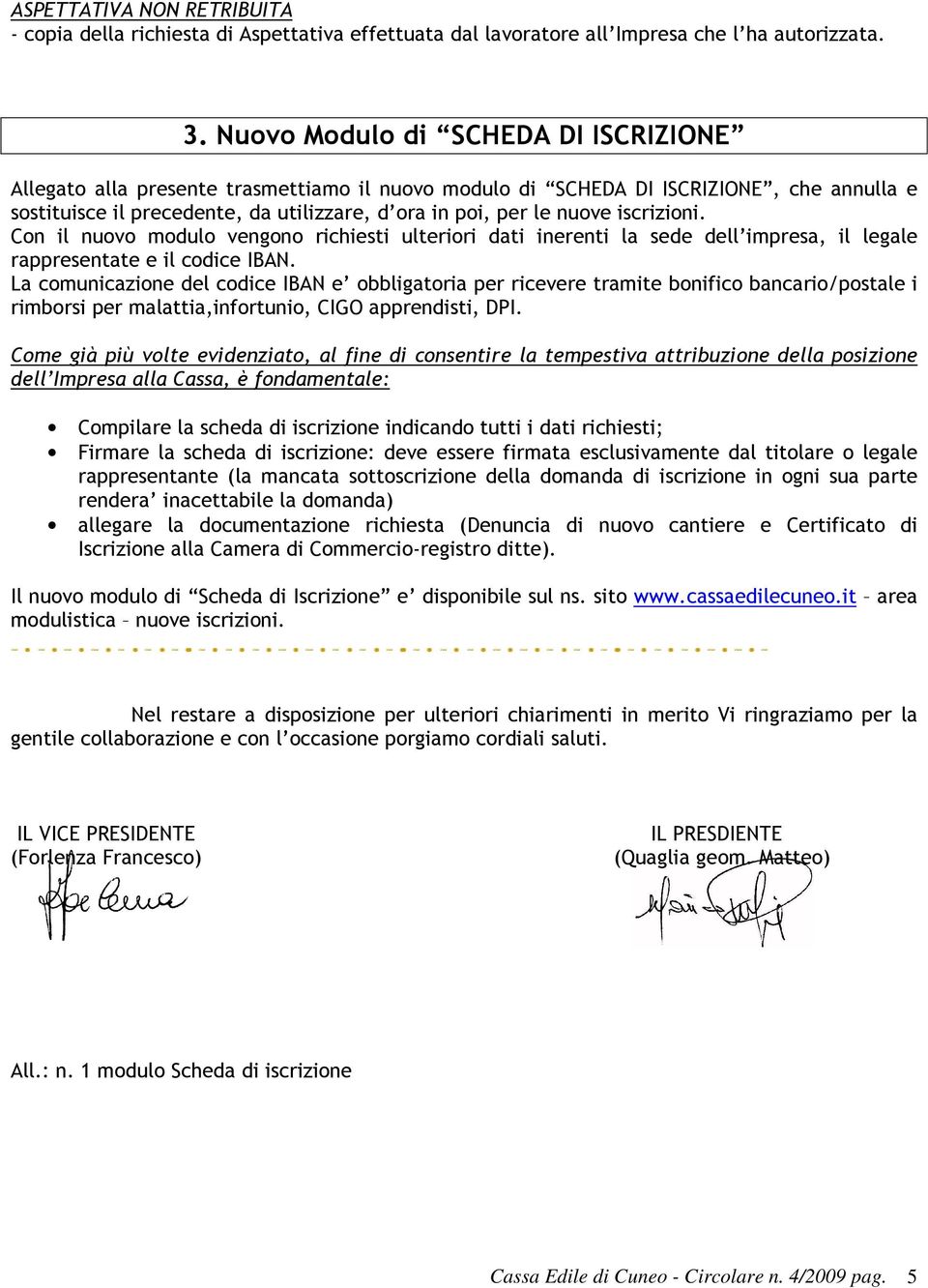 iscrizioni. Con il nuovo modulo vengono richiesti ulteriori dati inerenti la sede dell impresa, il legale rappresentate e il codice IBAN.