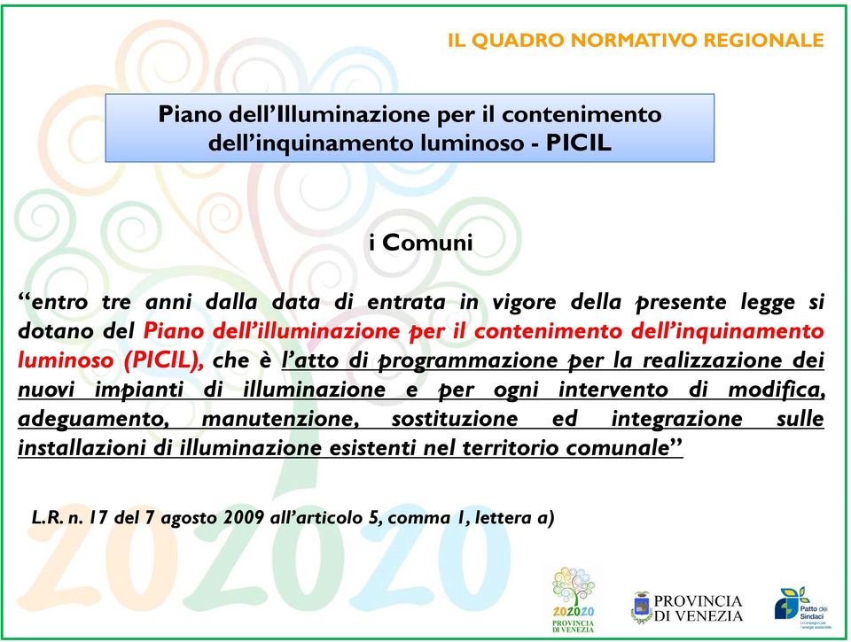 che è l atto di programmazione per la realizzazione dei nuovi impianti di illuminazione e per ogni intervento di modifica, adeguamento, manutenzione,