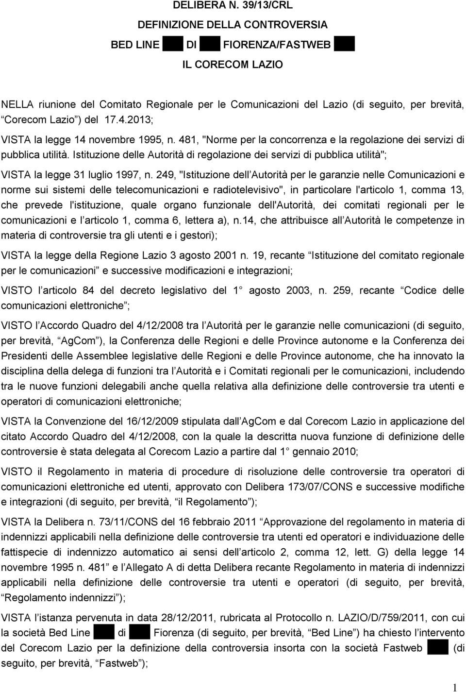 Corecom Lazio ) del 17.4.2013; VISTA la legge 14 novembre 1995, n. 481, "Norme per la concorrenza e la regolazione dei servizi di pubblica utilità.