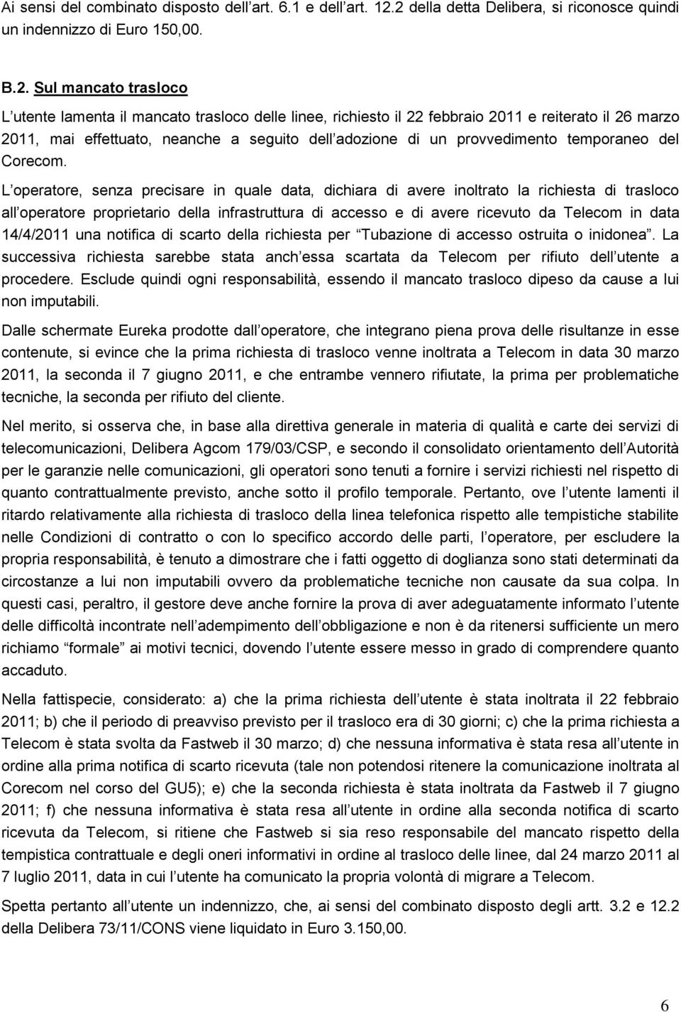 marzo 2011, mai effettuato, neanche a seguito dell adozione di un provvedimento temporaneo del Corecom.