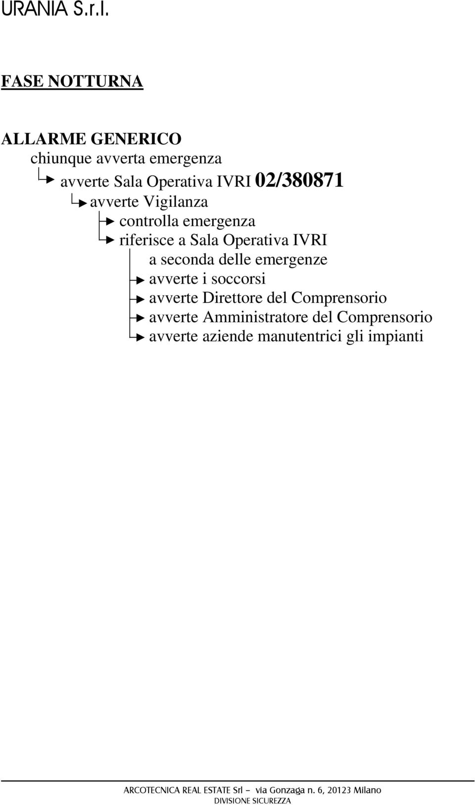 avverte i soccorsi avverte Direttore del Comprensorio avverte Amministratore del Comprensorio avverte