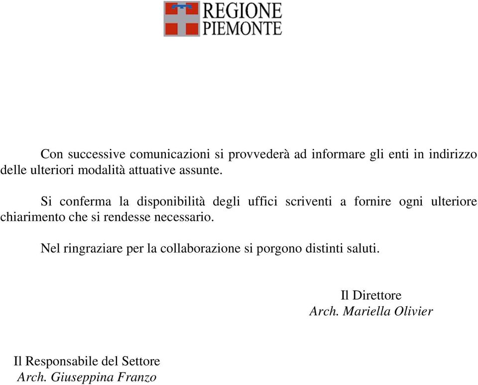 Si conferma la disponibilità degli uffici scriventi a fornire ogni ulteriore chiarimento che si