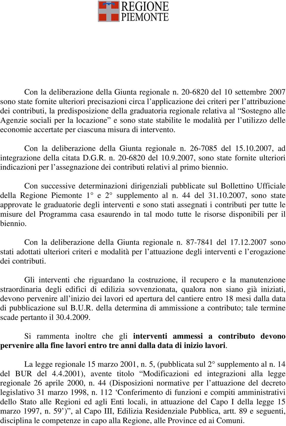 Sostegno alle Agenzie sociali per la locazione e sono state stabilite le modalità per l utilizzo delle economie accertate per ciascuna misura di intervento.  26-7085 del 15.10.