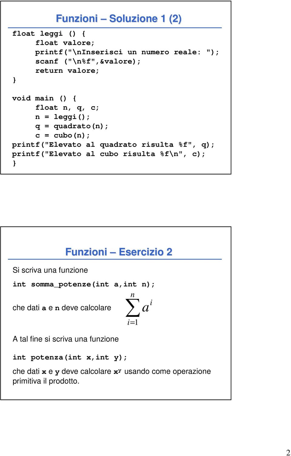 cubo risulta %f\n", c); Si scriva una funzione Funzioni Esercizio 2 int somma_potenze(int a,int n); n i che dati a e n deve calcolare a A