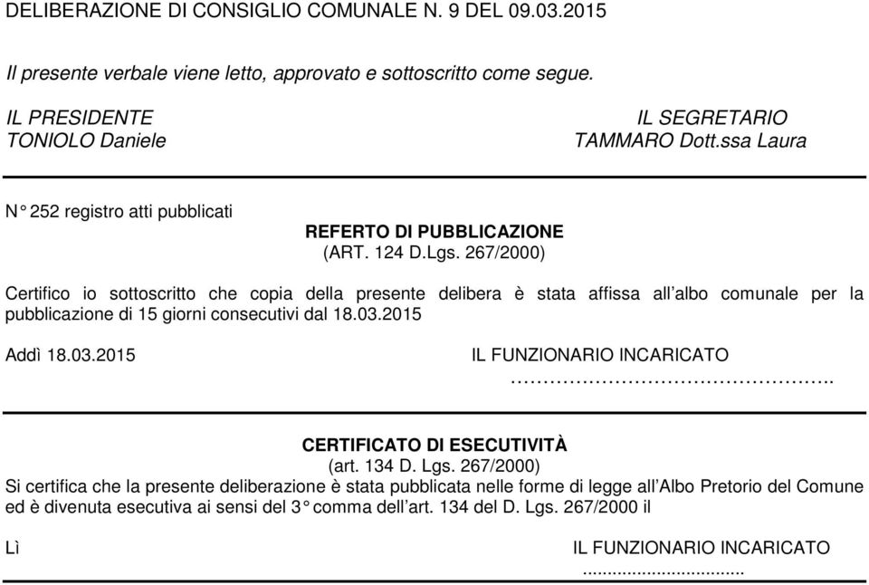 267/2000) Certifico io sottoscritto che copia della presente delibera è stata affissa all albo comunale per la pubblicazione di 15 giorni consecutivi dal 18.03.2015 Addì 18.