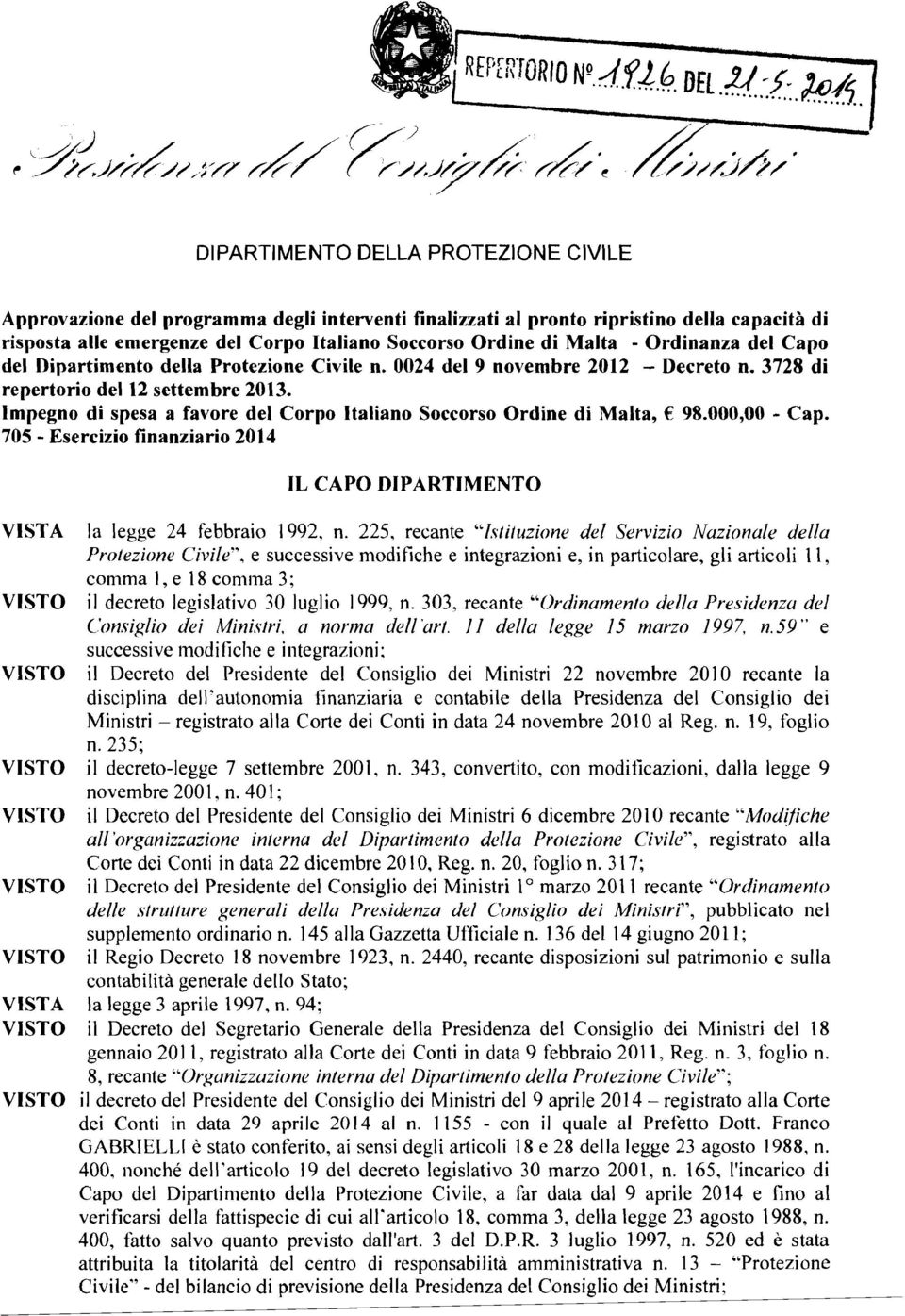 Impegno di spesa a favore del Corpo Italiano Soccorso Ordine di Malta, 98.000,00 - Cap. 705 - Esercizio finanziario 2014 IL CAPO DIPARTIMENTO VISTA la legge 24 febbraio 1992, n.