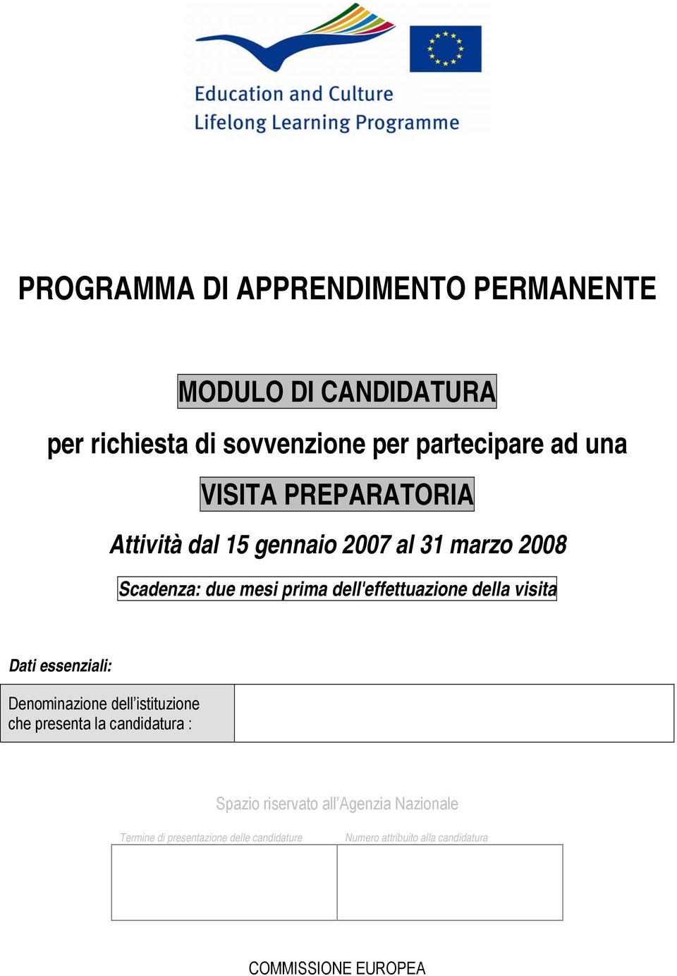 della visita Dati essenziali: Denominazione dell istituzione che presenta la candidatura : Spazio riservato all