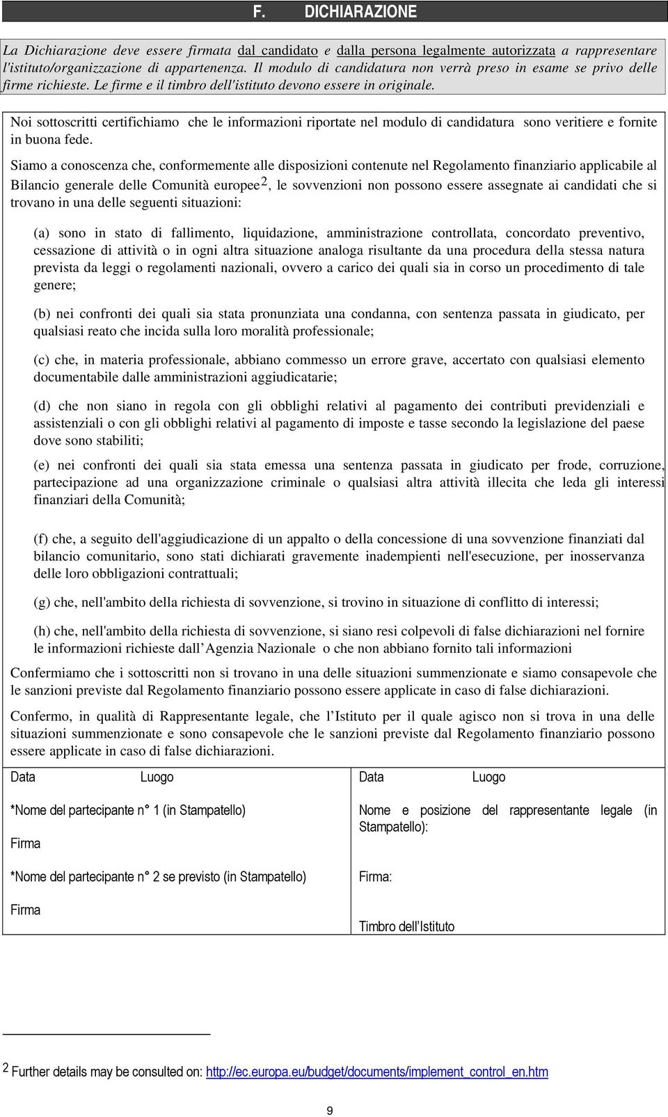 Noi sottoscritti certifichiamo che le informazioni riportate nel modulo di candidatura sono veritiere e fornite in buona fede.