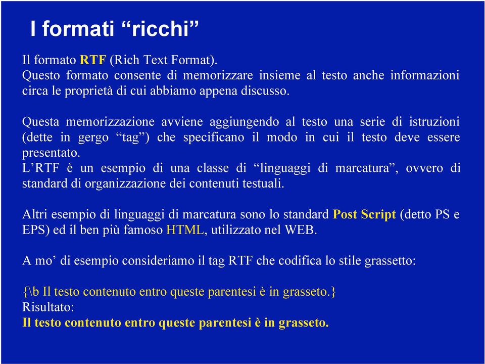 L RTF è un esempio di una classe di linguaggi di marcatura, ovvero di standard di organizzazione dei contenuti testuali.