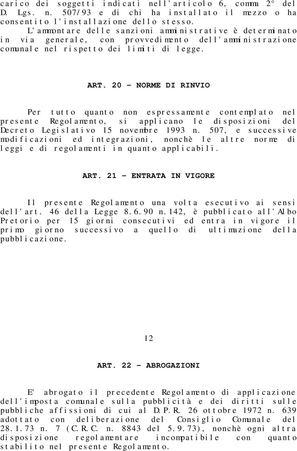 20 - NORME DI RINVIO Per tutto quanto non espressamente contemplato nel presente Regolamento, si applicano le disposizioni del Decreto Legislativo 15 novembre 1993 n.