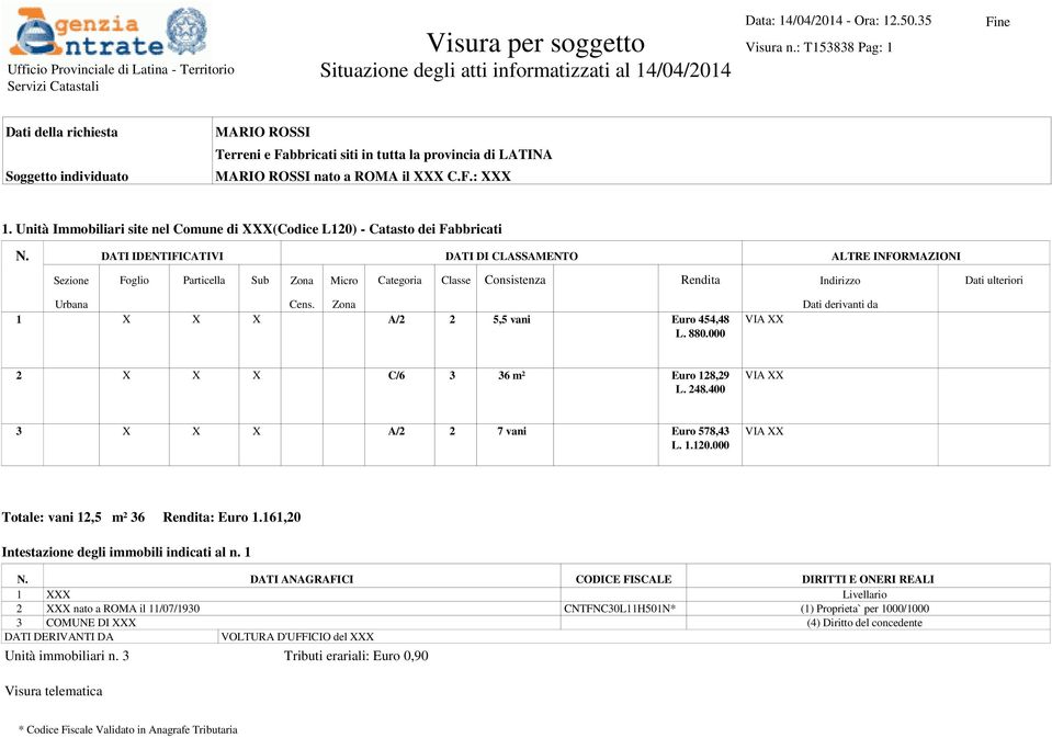 nato a ROMA il XXX C.F.: XXX 1. Unità Immobiliari site nel Comune di XXX(Codice L120) - Catasto dei Fabbricati N.