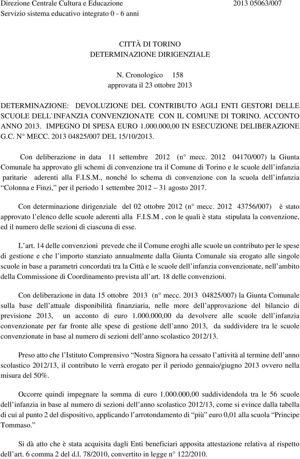 IMPEGNO DI SPESA EURO 1.000.000,00 IN ESECUZIONE DELIBERAZIONE G.C. MECC. 2013 04825/007 DEL 15/10/2013. Con deliberazione in data 11 settembre 2012 (n mecc.